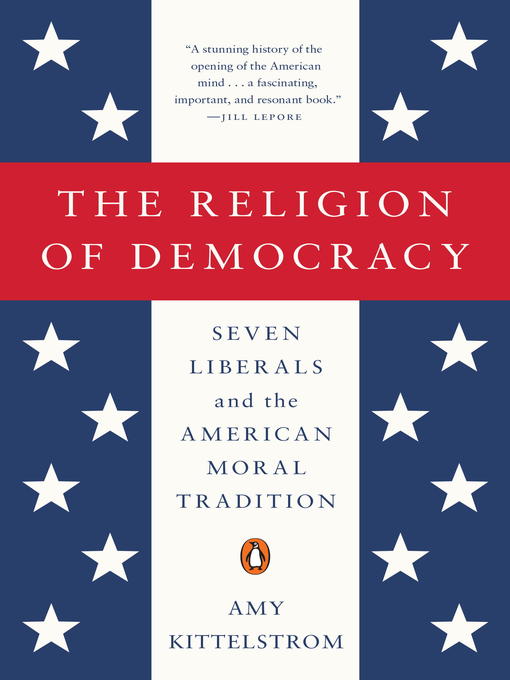 Title details for The Religion of Democracy by Amy Kittelstrom - Available
